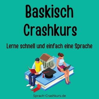 Baskisch Crashkurs - Lerne schnell und einfach Baskisch