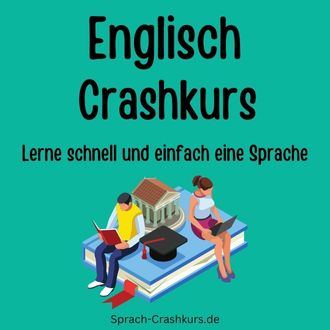 Englisch Crashkurs - Lerne schnell und einfach Englisch