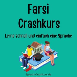 Farsi Crashkurs - Lerne schnell und einfach Farsi