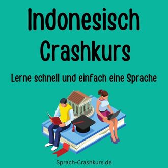 Indonesisch Crashkurs - Lerne schnell und einfach Indonesisch
