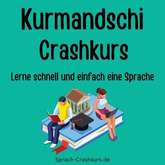 Kurmandschi Crashkurs - Lerne schnell und einfach Kurmandschi