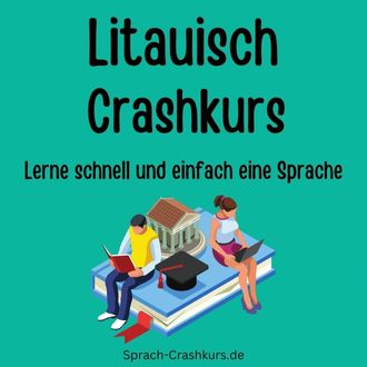 Litauisch Crashkurs - Lerne schnell und einfach Litauisch