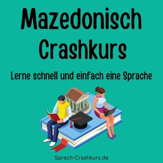 Mazedonisch Crashkurs - Lerne schnell und einfach Mazedonisch