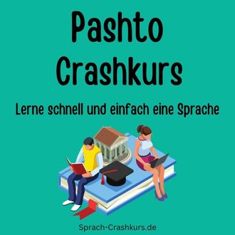Pashto Crashkurs - Lerne schnell und einfach Pashto