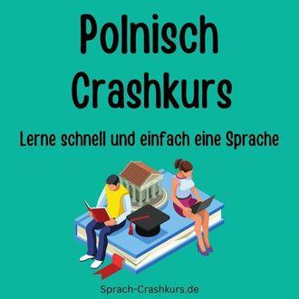 Polnisch Crashkurs - Lerne schnell und einfach Polnisch