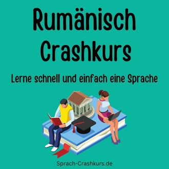 Rumänisch Crashkurs - Lerne schnell und einfach Rumänisch