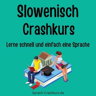 Slowenisch Crashkurs - Lerne schnell und einfach Slowenisch