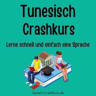 Tunesisch Crashkurs - Lerne schnell und einfach Tunesisch