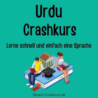 Urdu Crashkurs - Lerne schnell und einfach Urdu